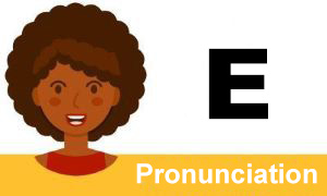 La pronunciación de
    la letra E