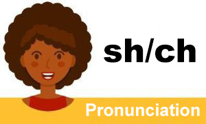 Pronunciation of the sh and ch sounds